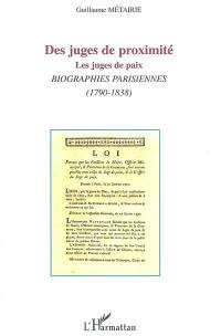 Des juges de proximité : les juges de paix : biographies parisiennes (1790-1838)