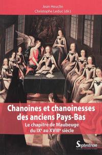 Chanoines et chanoinesses des anciens Pays-Bas : le chapitre de Maubeuge du IXe au XVIIIe siècle