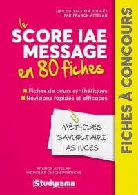 Le Score IAE Message en 80 fiches : méthodes, savoir-faire, astuces