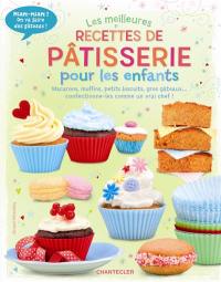 Les meilleures recettes de pâtisserie pour les enfants : macarons, muffins, petits biscuits, gros gâteaux... : confectionne-les comme un vrai chef !