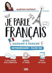 Je parle français avec Madame à Paname : intermédiaire : FLE B1-B2