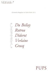 Styles, genres, auteurs. Vol. 7. Du Bellay, Rotrou, Diderot, Verlaine, Gracq