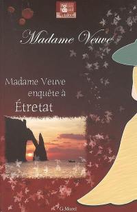 Madame Veuve : madame Veuve mène l'enquête à Etretat
