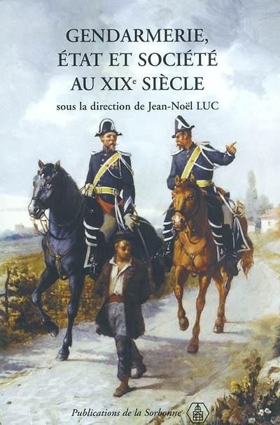 Gendarmerie, Etat et société au XIXe siècle : actes du colloque, 10 et 11 mars 2000