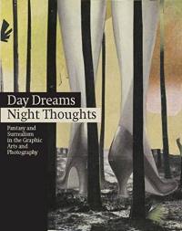 Day dreams, night thoughts : fantasy and surrealism in the graphic arts and photography