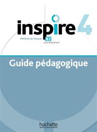 Inspire 4 : méthode de français B2 : guide pédagogique