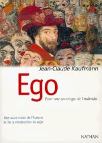 Ego : pour une sociologie de l'individu : une autre vision de l'homme et de la construction du sujet