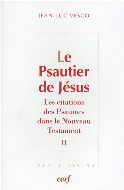 Le psautier de Jésus : les citations des Psaumes dans le Nouveau Testament. Vol. 2