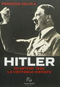 Hitler : 30 janvier 1933, la véritable histoire