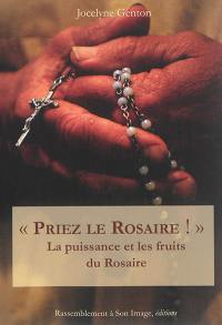 Priez le rosaire : la puissance et les fruits du rosaire