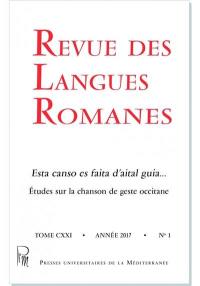 Revue des langues romanes, n° 1 (2017). Esta canso es faita d'aital guia.... Etudes sur la chanson de geste occitane