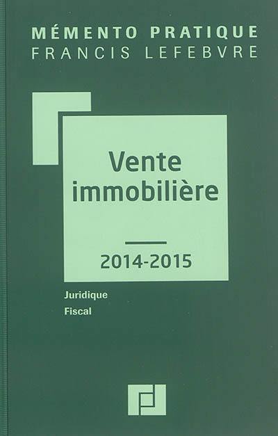 Vente immobilière 2014-2015 : juridique, fiscal