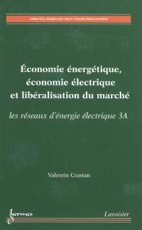 Les réseaux d'énergie électrique. Vol. 3A. Economie énergétique, économie électrique et libéralisation du marché
