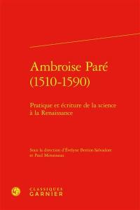 Ambroise Paré (1510-1590) : pratique et écriture de la science à la Renaissance