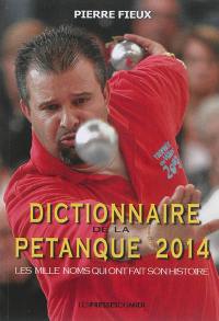 Dictionnaire de la pétanque 2014 : les mille noms qui ont fait son histoire