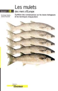 Les mulets des mers d'Europe : synthèse des connaissances sur les bases biologiques et les techniques d'aquaculture