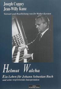 Helmut Walcha : ein Leben für Johann Sebastian Bach und seine wegweisende Interpretation