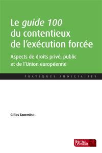 Le guide 100 du contentieux de l'exécution forcée : aspects de droits privé, public et de l'Union européenne