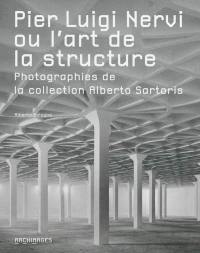 Pier Luigi Nervi ou L'art de la structure : photographies de la collection Alberto Sartoris