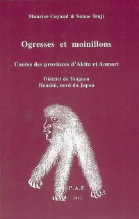 Ogresses et moinillons : contes des provinces d'Akita et Aomori : district de Tsugaru Honshû, nord du Japon