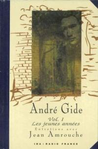 André Gide : entretiens avec Jean Amrouche. Vol. 1. Les jeunes années