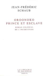 Oroonoko, prince et esclave : roman colonial de l'incertitude