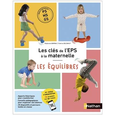 Les clés de l'EPS à la maternelle : multiniveau PS, MS, GS : les équilibres