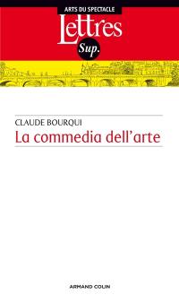 La commedia dell'arte : introduction au théâtre professionnel italien entre le XVIe et le XVIIIe siècles
