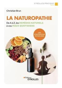 La naturopathie : de A à Z, les remèdes naturels à vos maux quotidiens : une stratégie par pathologie