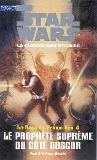 Star Wars : la saga du Prince Ken. Vol. 4. Le prophète suprême du côté obscur
