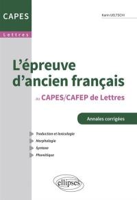 L'épreuve d'ancien français au Capes-Cafep de lettres : traduction et lexicologie, morphologie, syntaxe, phonétique : réforme 2013