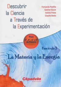 Descubrir la ciencia a través de la experimentacion : para 3a, 4a, 5a y 6a de primaria. Vol. 3. La materia y la energia