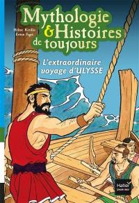 Mythologie & histoires de toujours. Vol. 8. L'extraordinaire voyage d'Ulysse : d'après l'Odyssée d'Homère