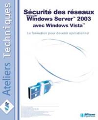 Sécurité des réseaux Windows Server 2003 avec Windows Vista : la formation pour devenir opérationnel