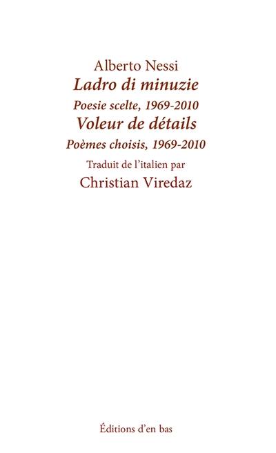 Ladro di minuzie : poesie scelte, 1969-2010. Voleur de détails : poèmes choisis, 1969-2010