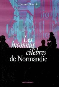 Les inconnus célèbres de Normandie