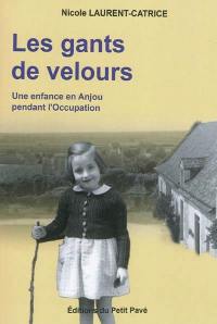 Les gants de velours : une enfance en Anjou pendant l'Occupation