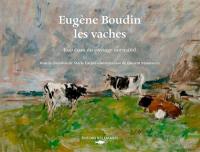 Eugène Boudin : les vaches : esquisses du paysage normand