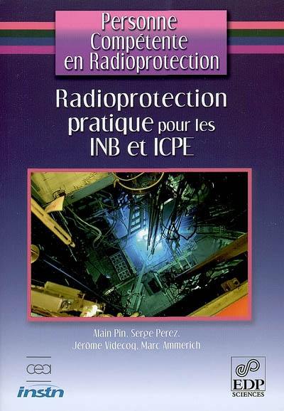 Personne compétente en radioprotection. Radioprotection pratique pour les INB et ICPE