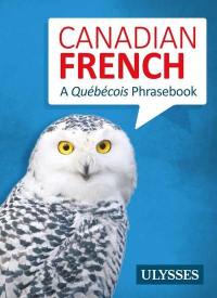 Canadian French : a Québécois phrasebook