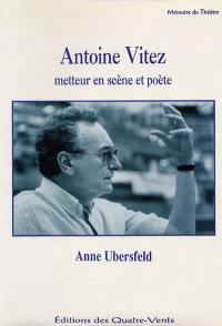 Antoine Vitez : metteur en scène et poète