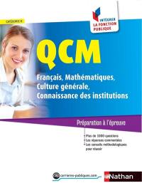 QCM : français, mathématiques, culture générale, connaissance des institutions, catégorie C : préparation à l'épreuve