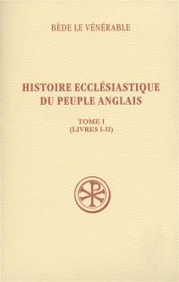 Histoire ecclésiastique du peuple anglais. Vol. 1. Livre I-II. Historia ecclesiastica gentis Anglorum. Vol. 1. Livre I-II