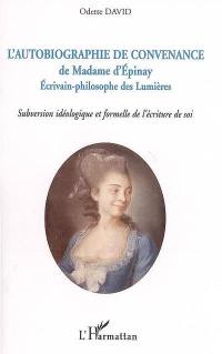 L'autobiographie de convenance de madame d'Epinay : écrivain-philosophe des Lumières : subversion idéologique et formelle de l'écriture de soi