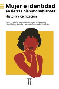 Mujer e identidad en tierras hispanohablantes : historia y civilizacion