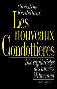Les Nouveaux condottières : dix capitalistes des années Mitterrand