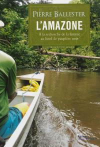 L'Amazone : à la recherche de la femme au bord de paupière noir : récit