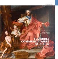 Les abbés commendataires de Cluny : XVe-XVIIIe siècle