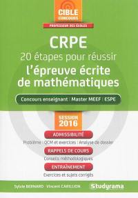 CRPE, 20 étapes pour réussir l'épreuve écrite de mathématiques : concours enseignant, master MEEF, ESPE : session 2016
