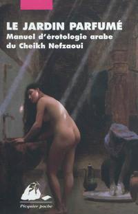 Le jardin parfumé : manuel d'érotologie arabe du cheikh Nefzaoui